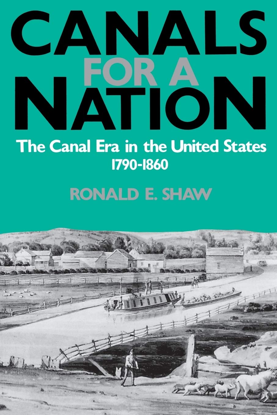 Canals For A Nation: The Canal Era In The United States, 17901860,Used