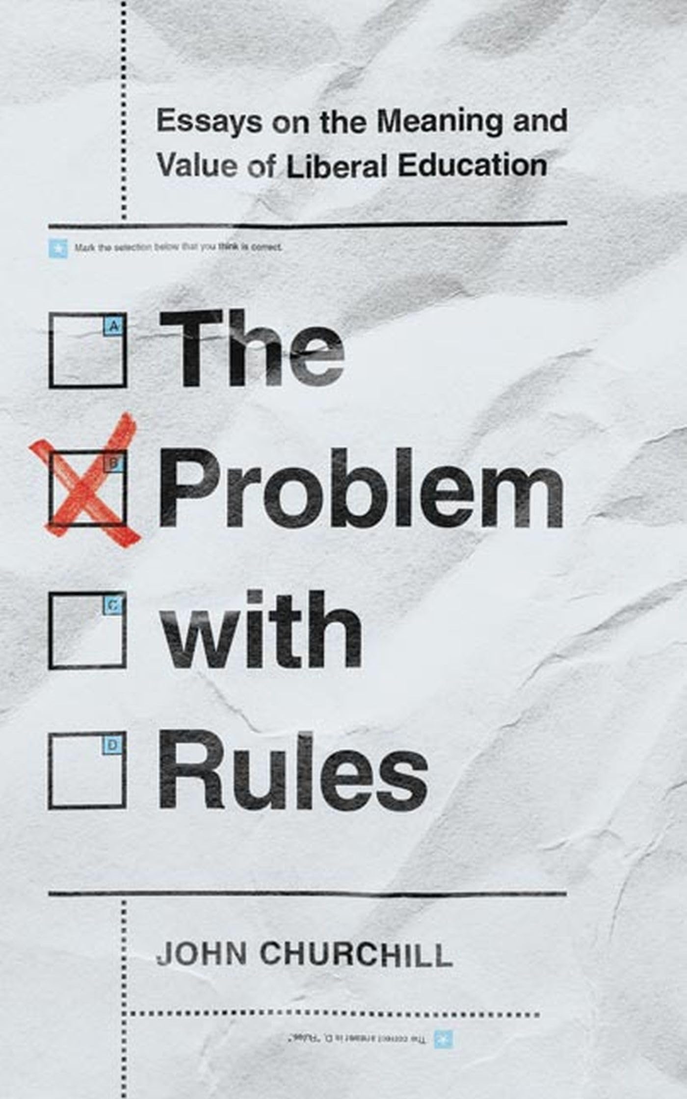 The Problem With Rules: Essays On The Meaning And Value Of Liberal Education (The Malcolm Lester Phi Beta Kappa Lectures On The ,Used