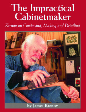 The Impractical Cabinetmaker: Krenov On Composing, Making, And Detailing,New