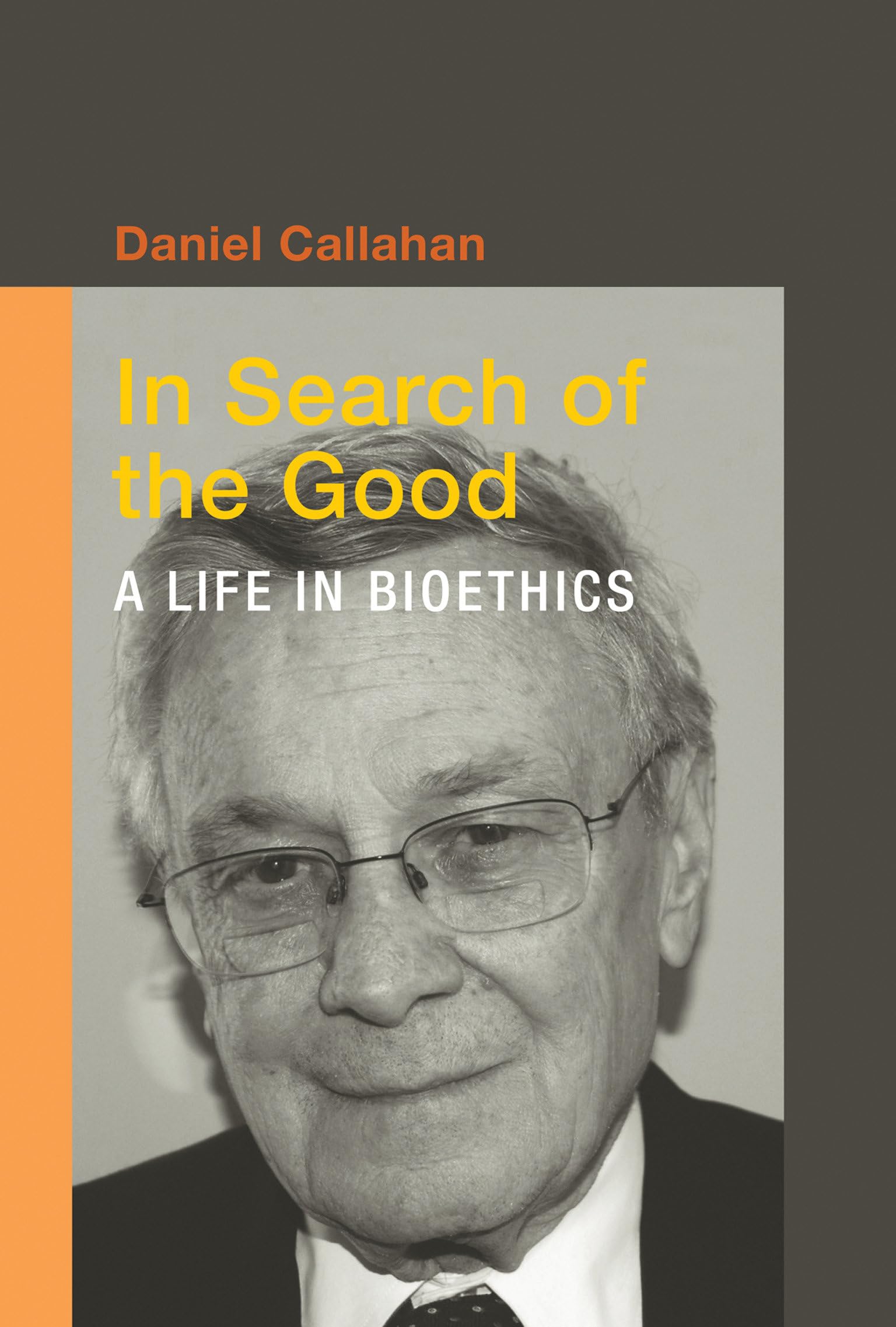 In Search Of The Good: A Life In Bioethics (Basic Bioethics)