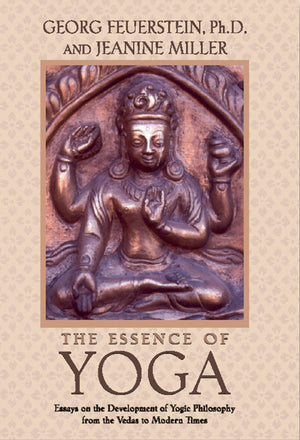 The Essence of Yoga: Essays on the Development of Yogic Philosophy from the Vedas to Modern Times,Used