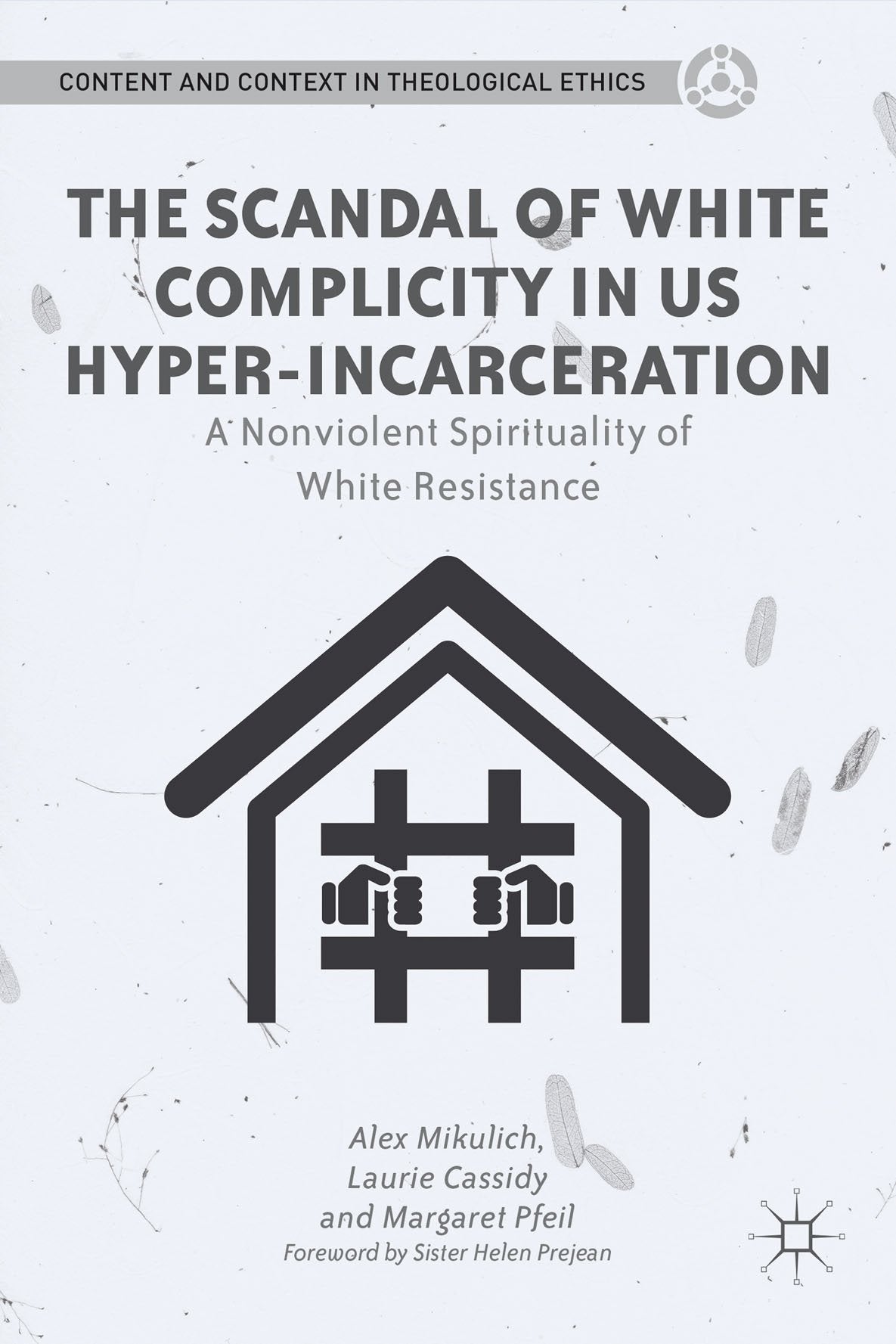 The Scandal of White Complicity in US Hyperincarceration: A Nonviolent Spirituality of White Resistance (Content and Context in,New