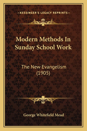 Modern Methods In Sunday School Work: The New Evangelism (1905),Used