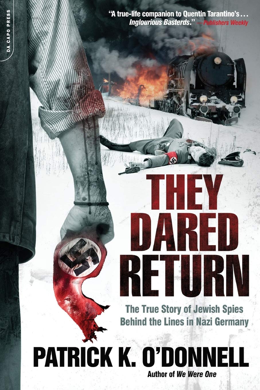 They Dared Return: The True Story Of Jewish Spies Behind The Lines In Nazi Germany