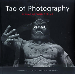 Tao Of Photography: Seeing Beyond Seeing