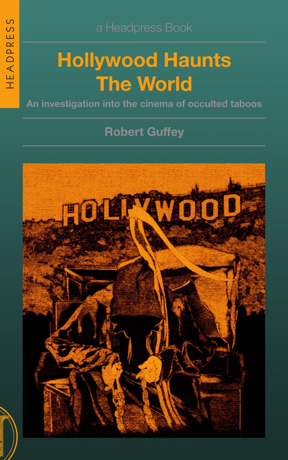 Hollywood Haunts The World: An Investigation into the Cinema of Occulted Taboos