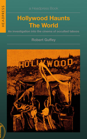 Hollywood Haunts The World: An Investigation into the Cinema of Occulted Taboos