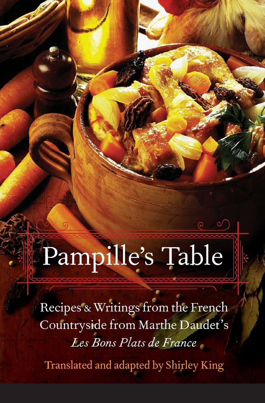 Pampille'S Table: Recipes And Writings From The French Countryside From Marthe Daudet'S Les Bons Plats De France (At Table),New