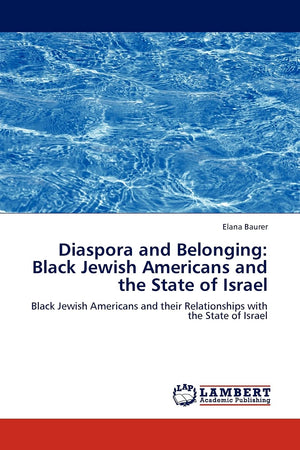 Diaspora and Belonging: Black Jewish Americans and the State of Israel: Black Jewish Americans and their Relationships with the ,Used