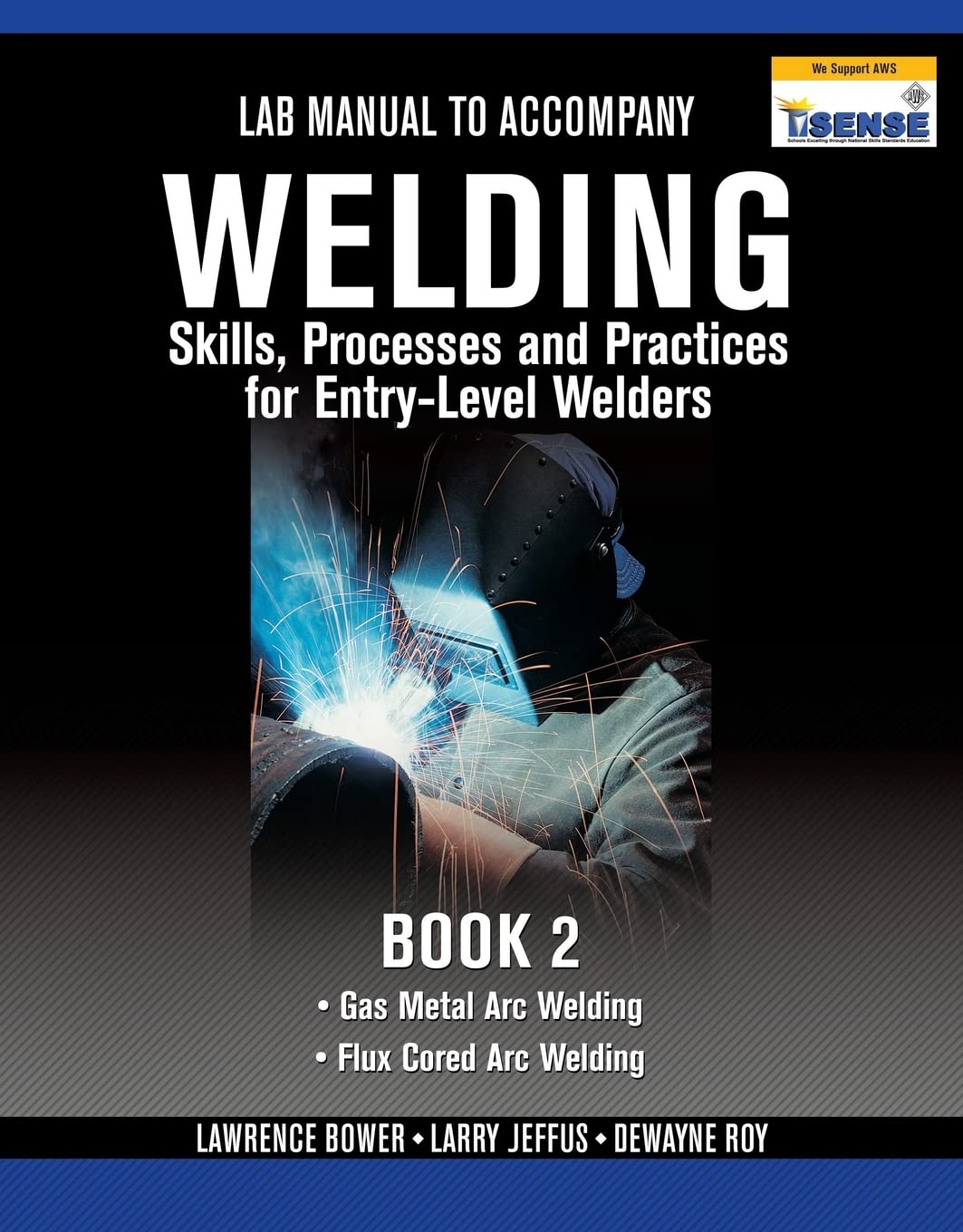 Lab Manual for Jeffus/Bower's Welding Skills, Processes and Practices for EntryLevel Welders, Book 2,New