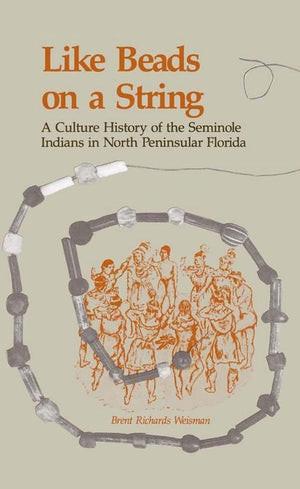 Like Beads On A String: A Culture History Of The Seminole Indians In North Peninsular Florida,Used