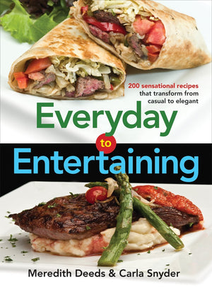Everyday to Entertaining: 200 Sensational Recipes That Transform from Casual to Elegant,Used