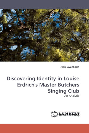 Discovering Identity in Louise Erdrich's Master Butchers Singing Club: An Analysis,Used