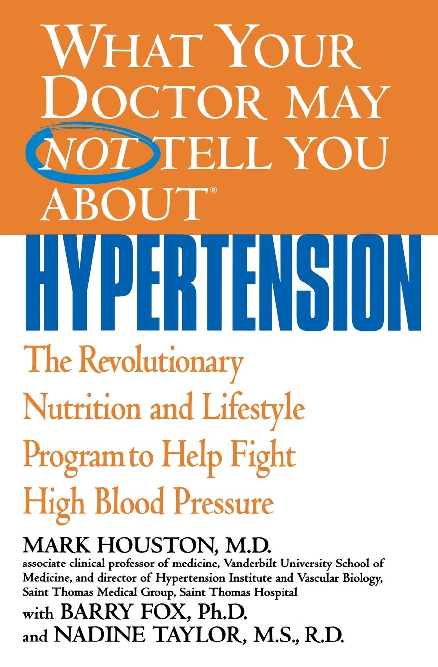 What Your Doctor May Not Tell You About(Tm): Hypertension: The Revolutionary Nutrition And Lifestyle Program To Help Fight High -used
