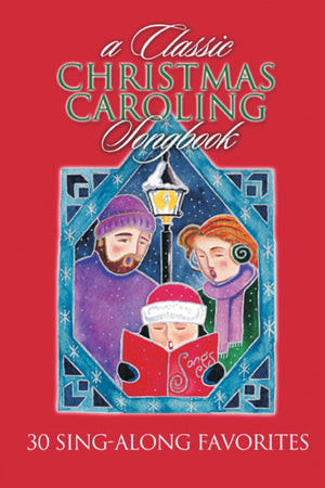 A Classic Christmas Caroling Songbook: 30 Singalong Favorites