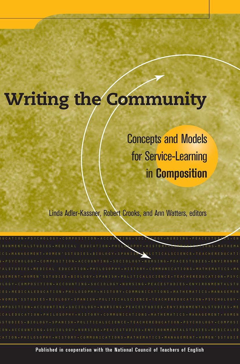 Writing the Community: Concepts and Models for ServiceLearning in Composition (Service Learning in the Disciplines),New