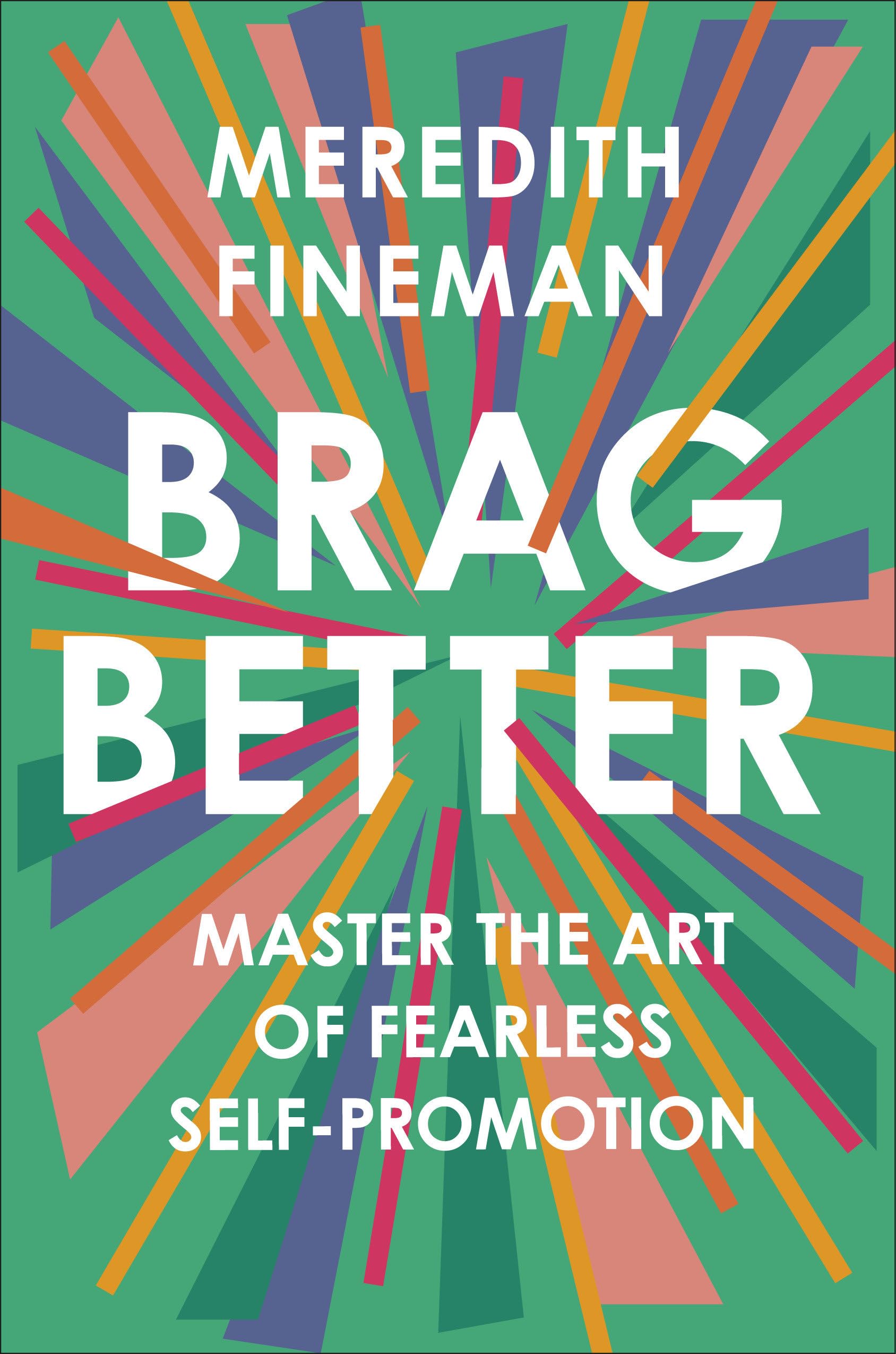 Brag Better: Master the Art of Fearless SelfPromotion,Used