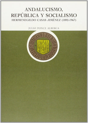 Andalucismo, Repblica y Socialismo. Hermenegildo Casas Jimnez, 18921967,Used