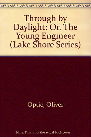 Through by Daylight: Or, The Young Engineer (Lake Shore Series),Used