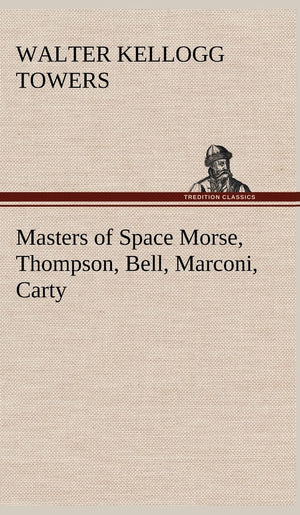 Masters of Space Morse, Thompson, Bell, Marconi, Carty,Used