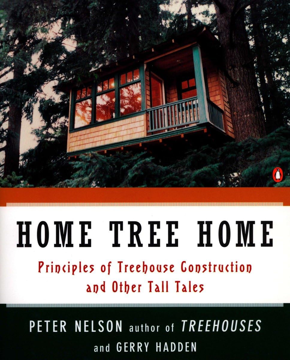 Home Tree Home: Principles Of Treehouse Construction And Other Tall Tales,New