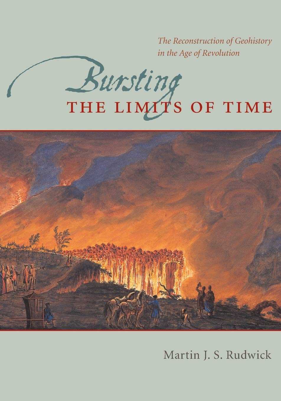 Bursting the Limits of Time: The Reconstruction of Geohistory in the Age of Revolution,Used