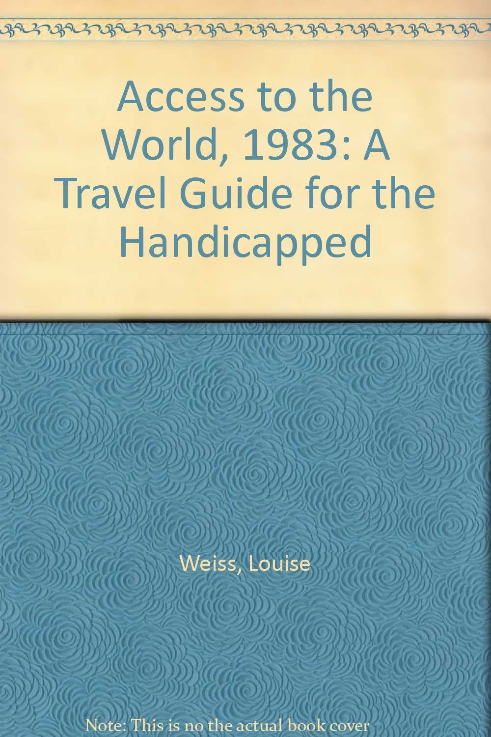 Access to the World, 1983: A Travel Guide for the Handicapped,Used
