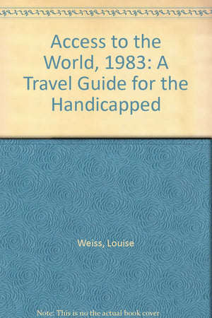 Access to the World, 1983: A Travel Guide for the Handicapped,Used