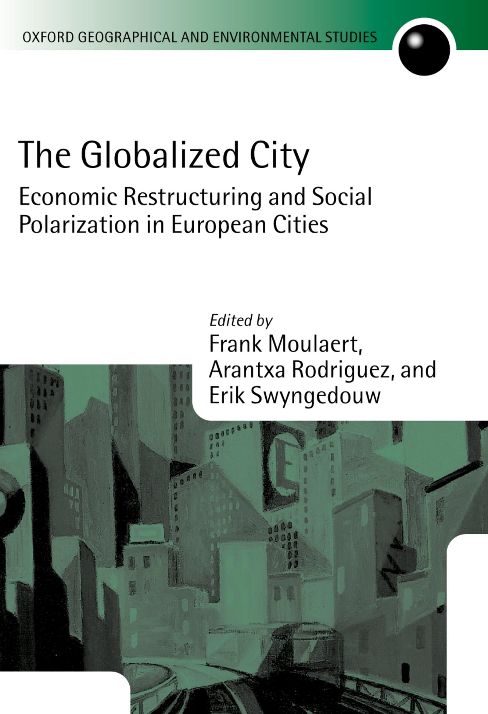 The Globalized City: Economic Restructing and Social Polarization in European Cities (Oxford Geographical and Environmental Stud,Used