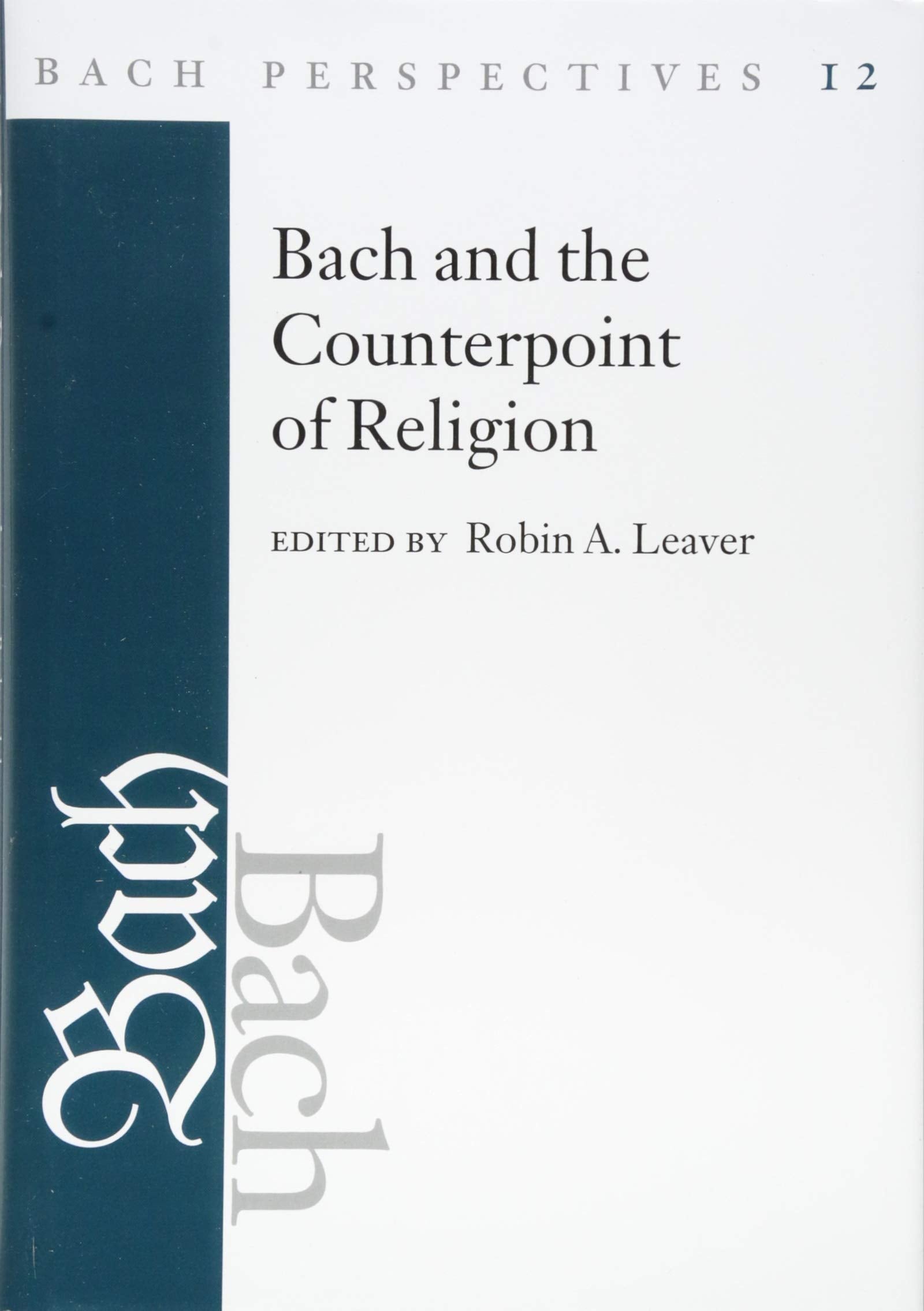 Bach Perspectives, Volume 12: Bach and the Counterpoint of Religion,New