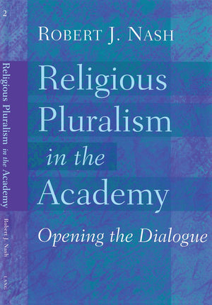 Religious Pluralism in the Academy: Opening the Dialogue,New