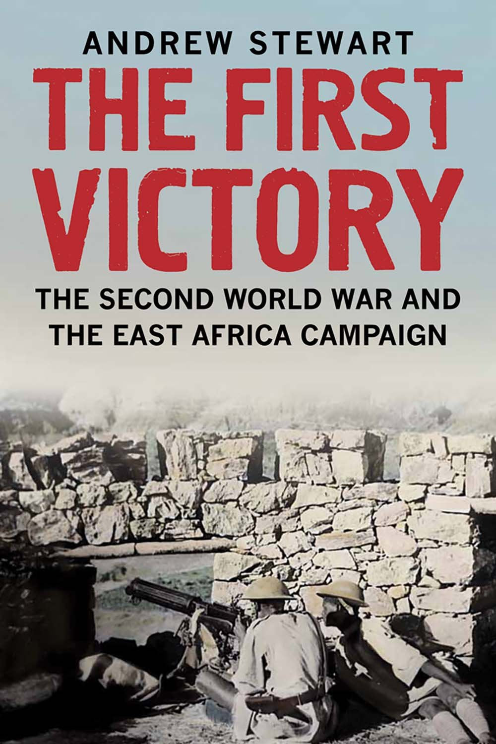 The First Victory: The Second World War And The East Africa Campaign