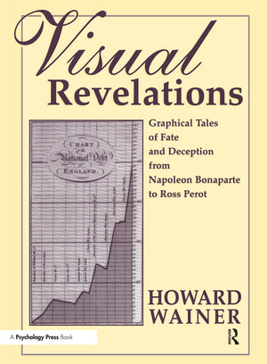Visual Revelations: Graphical Tales of Fate and Deception From Napoleon Bonaparte To Ross Perot,New