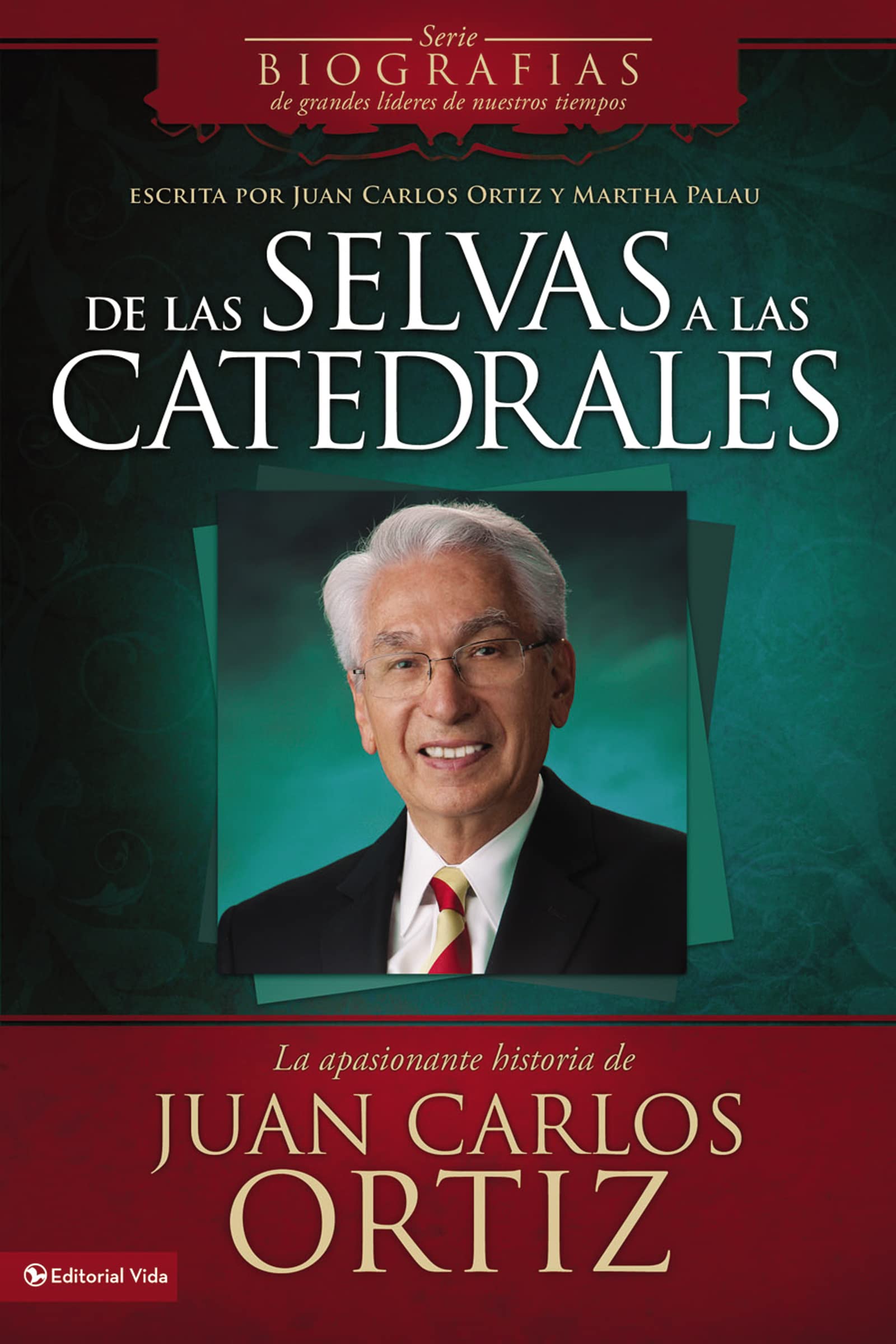 De Las Selvas A Las Catedrales: La Apasionante Historia De Juan Carlos Ortiz (Biografas De Grandes Lderes De Nuestros Tiempo,New
