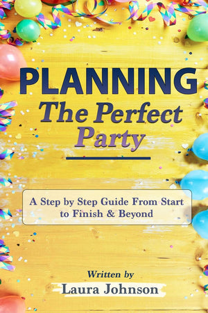 Planning the Perfect Party: A Step by Step Guide from Start to Finish & Beyond,Used