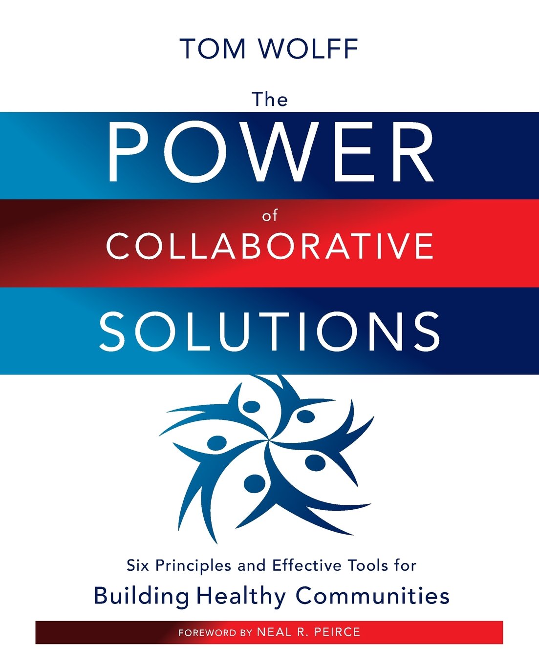 The Power of Collaborative Solutions: Six Principles and Effective Tools for Building Healthy Communities,New