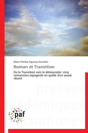 Roman et Transition: De la Transition vers la dmocratie: cinq romanciers espagnols en qute d'un pass rcent (Omn.Pres.Franc,Used