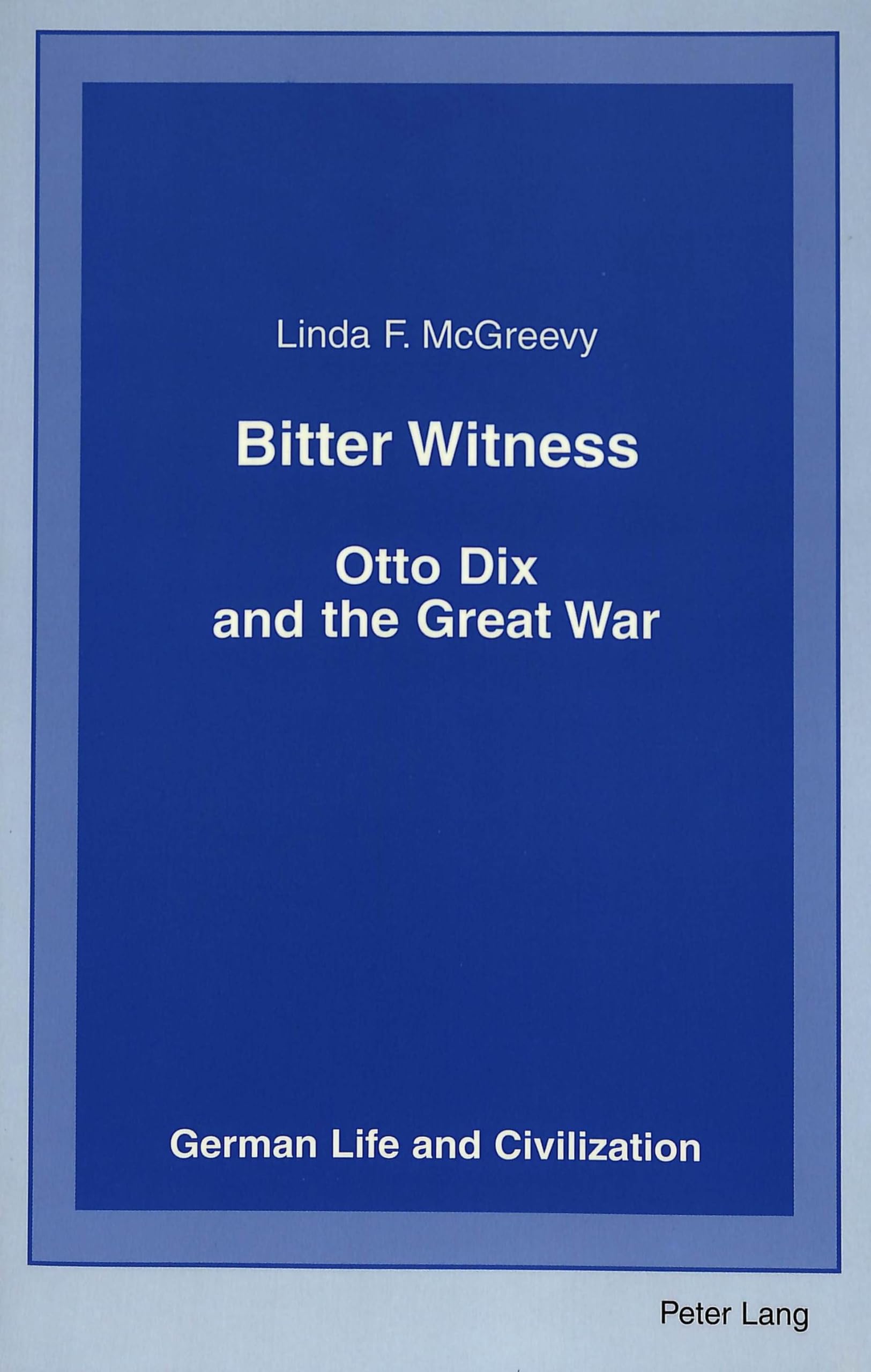 Bitter Witness: Otto Dix And The Great War (German Life And Civilization),New