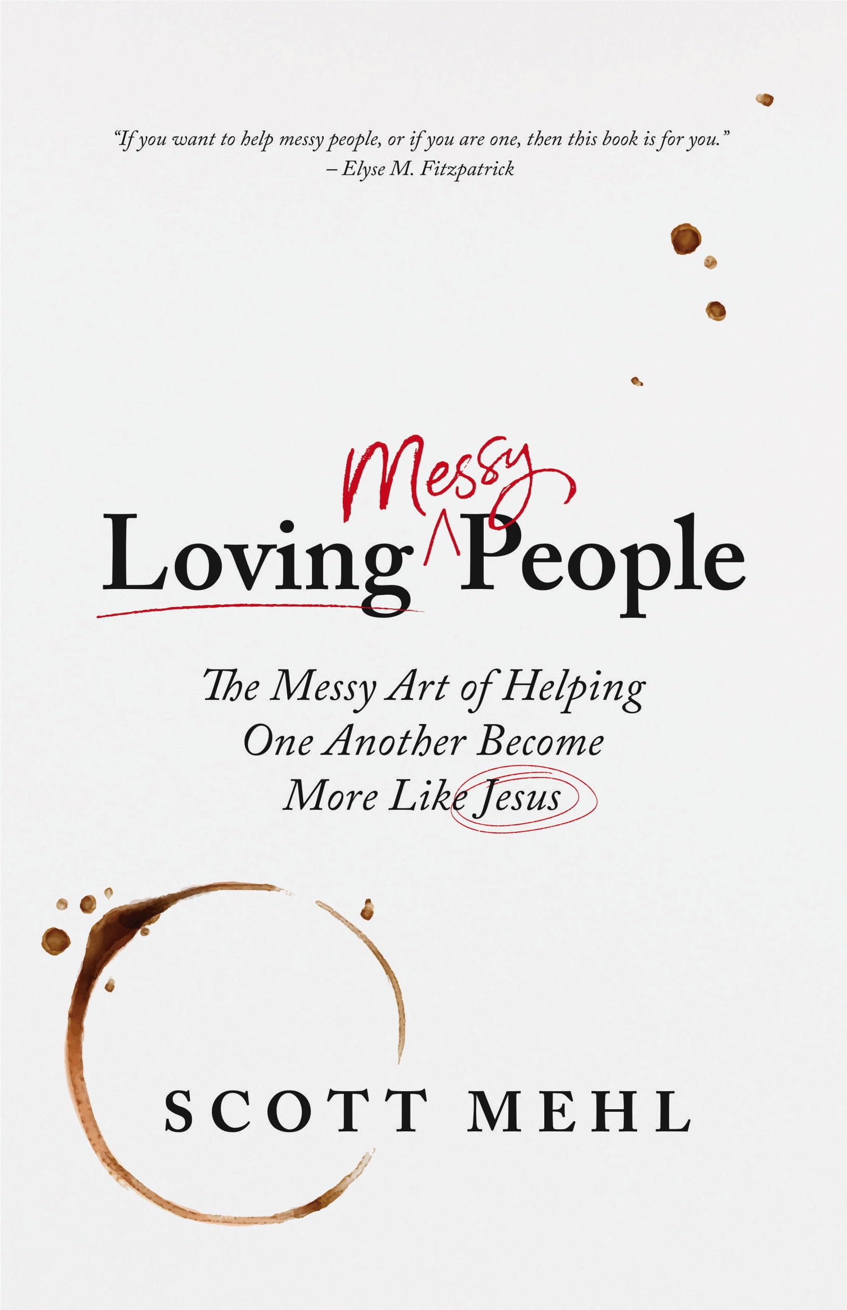 Loving Messy People: The Messy Art of Helping One Another Become More Like Jesus,Used