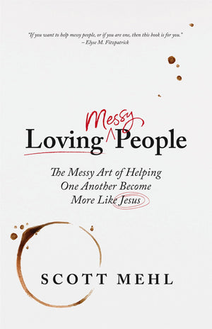 Loving Messy People: The Messy Art of Helping One Another Become More Like Jesus,Used