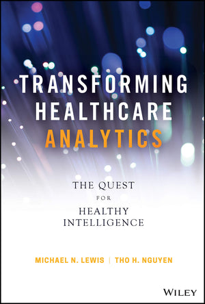 Transforming Healthcare Analytics: The Quest For Healthy Intelligence (Wiley And Sas Business Series)-used