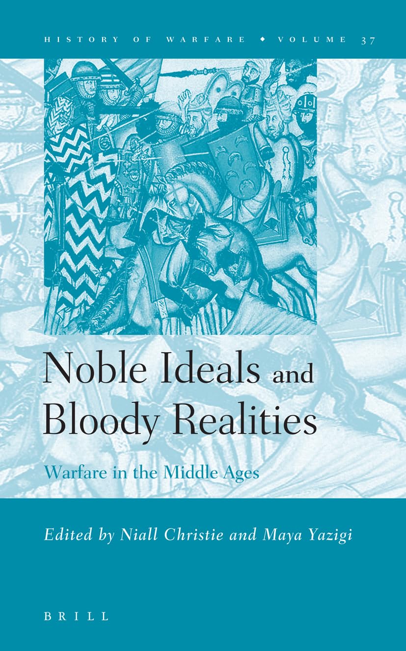Noble Ideals And Bloody Realities: Warfare in the Middle Ages (History of Warfare, 37),Used