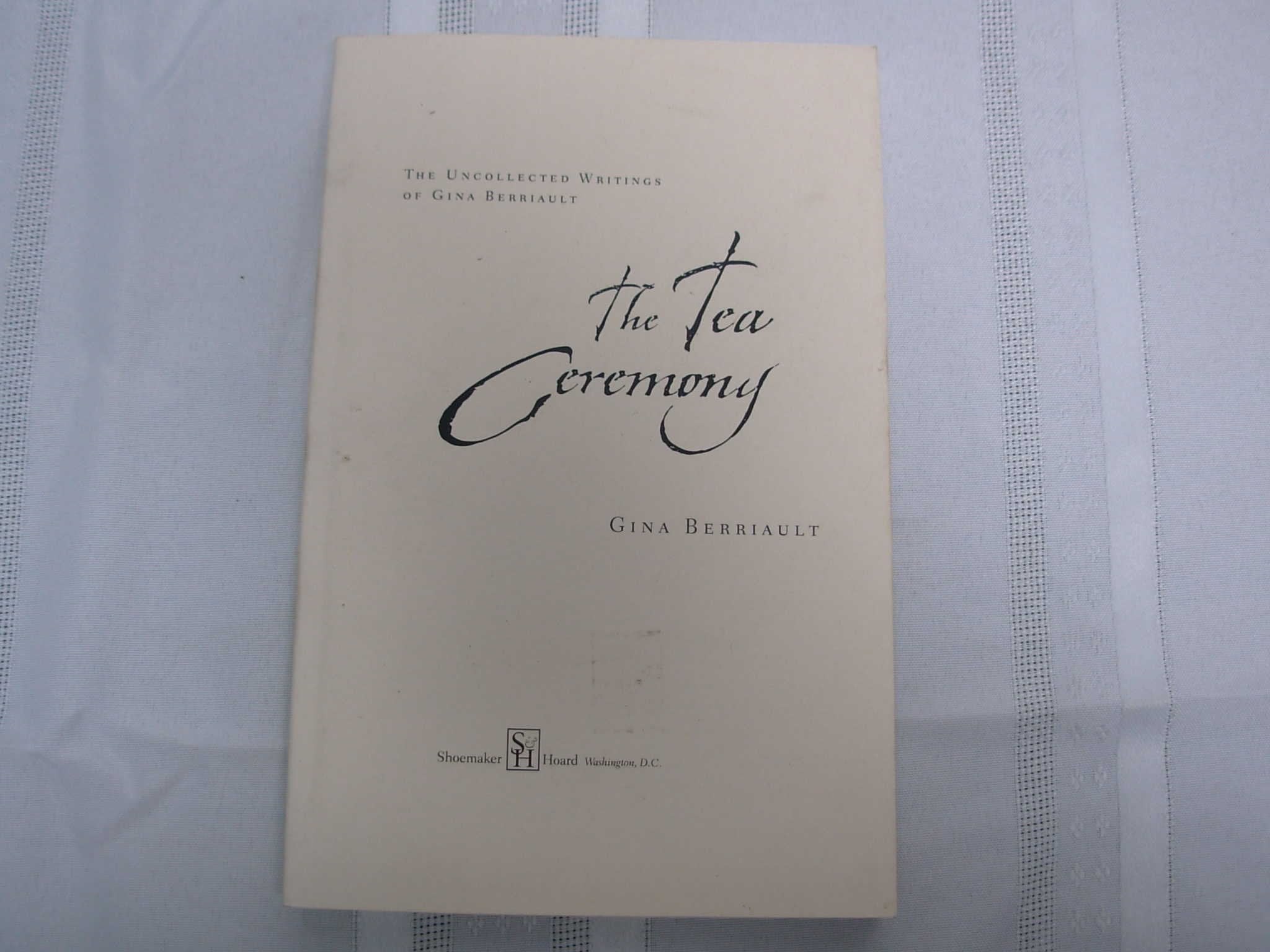 The Tea Ceremony: The Uncollected Writings of Gina Berriault