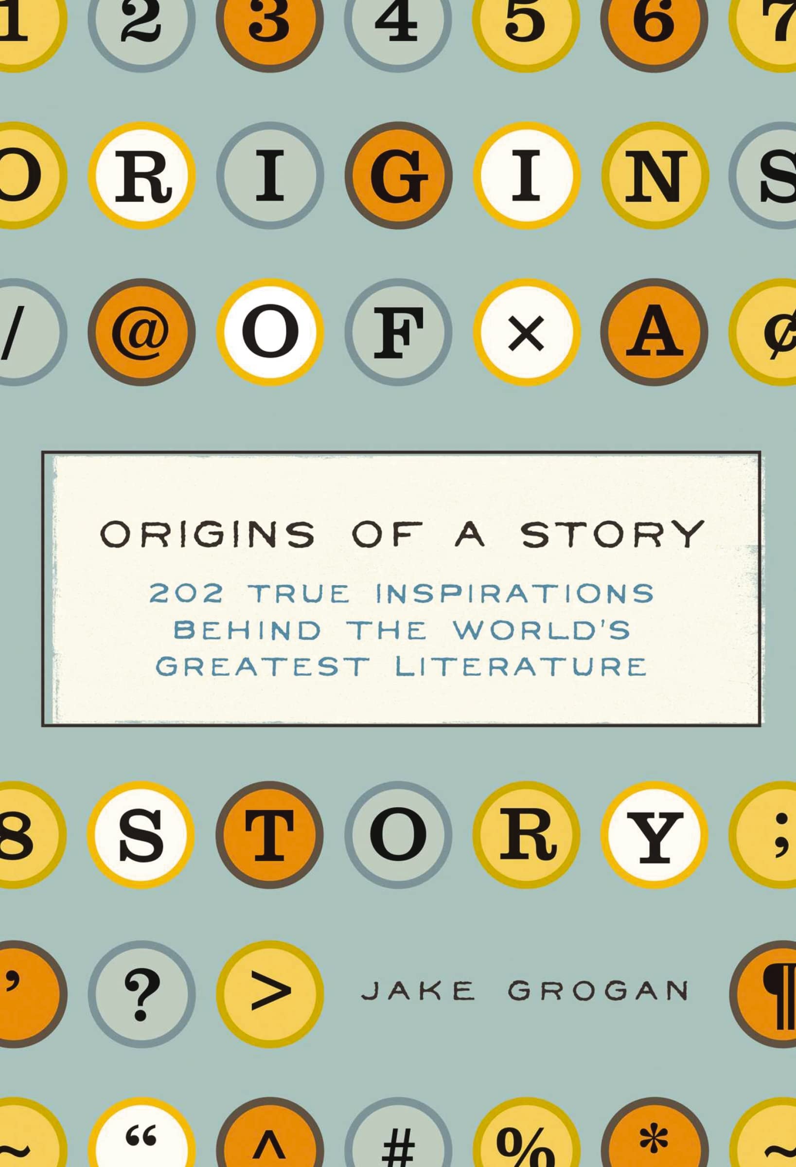 Origins Of A Story: 202 True Inspirations Behind The World'S Greatest Literature,Used