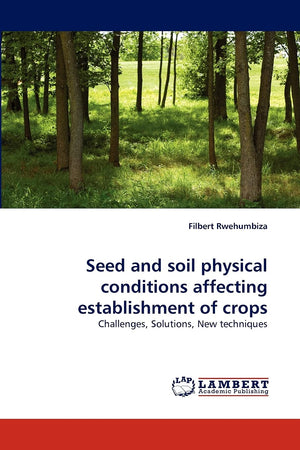 Seed and soil physical conditions affecting establishment of crops: Challenges, Solutions, New techniques,Used