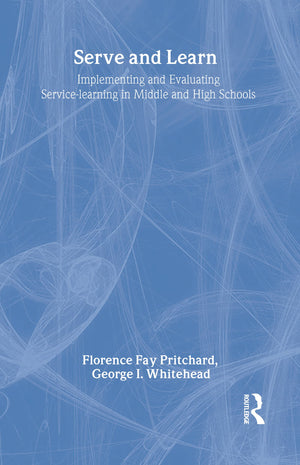 Serve And Learn: Implementing And Evaluating Servicelearning In Middle And High Schools,New