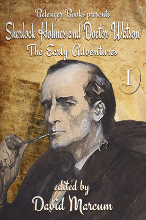 Sherlock Holmes And Dr. Watson: The Early Adventures Volume I