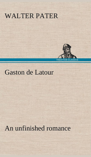 Gaston de Latour; an unfinished romance,Used