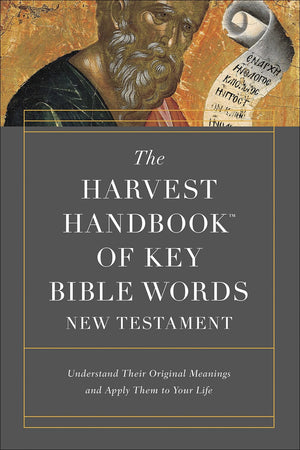 The Harvest Handbook Of Key Bible Words New Testament: Understand Their Original Meanings And Apply Them To Your Life,Used