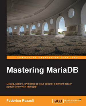 Mastering MariaDB: Debug, Secure, and Back Up Your Data for Optimum Server Performance With Mariadb,Used